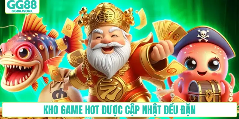 Kho game hot được cập nhật đều đặn
